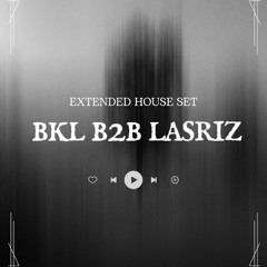BKL B2B LASRIZ : House Never Sleep (Extended Set)