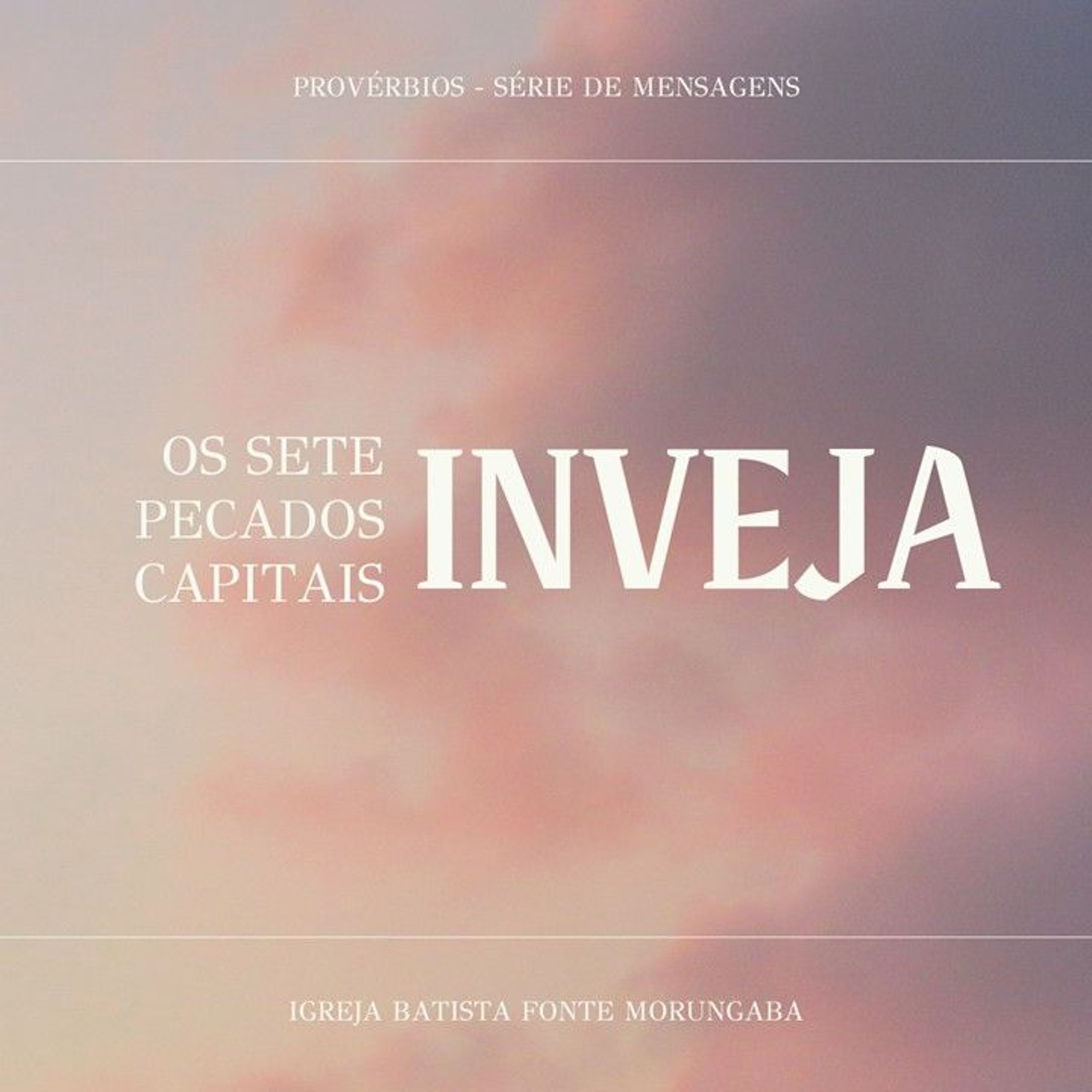 Os Sete Pecados - Inveja (2) | Provérbios - Daniel Nogueira