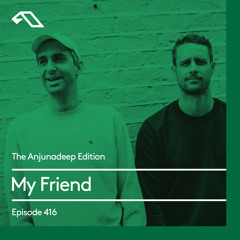 The Anjunadeep Edition 416 with My Friend