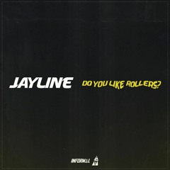 Jayline - Do You Like Rollers?