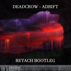Deadcrow - Adrift (Retach Bootleg)
