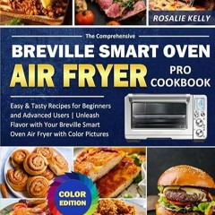 ✔read❤ The Comprehensive Breville Smart Oven Air Fryer Pro Cookbook: Easy & Tasty Recipes for Be