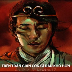 TRÊN TRẦN GIAN CÒN GÌ ĐAU KHỔ HƠN ? Ft. New$oulZ