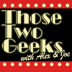 Those Two Geeks 304: “The MCU is Almost Old Enough to Drink!?”