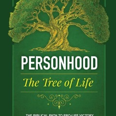 Kindle⚡online✔PDF Personhood The Tree of Life: A Biblical Path to Prolife Victory in the 21st C