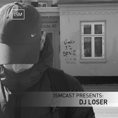 Ismcast Presents 164 - DJ LOSER