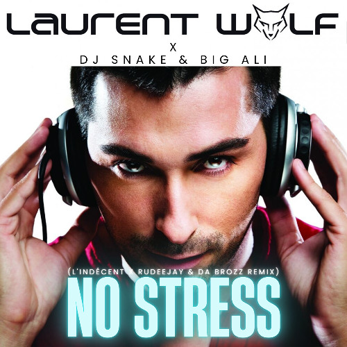 Laurent Wolf x Dj Snake & Big Ali - No Stress (L'Indécent x Rudeejay & Da Brozz Remix)