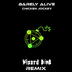 Barely Alive - Chicken Jockey (Wizard Bomb Remix)