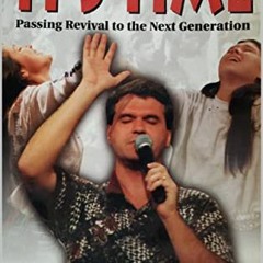 [Access] EBOOK EPUB KINDLE PDF It's Time: Passing Revival to the Next Generation by