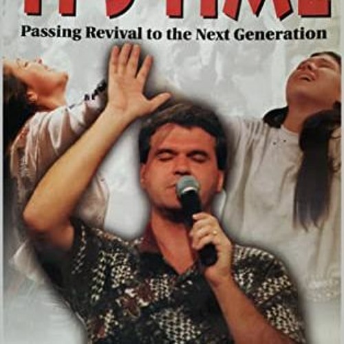 Access KINDLE PDF EBOOK EPUB It's Time: Passing Revival to the Next Generation by  Ri