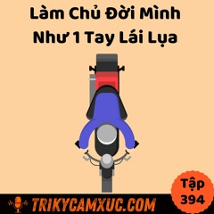 Tập 394: Làm Chủ Đời Mình Như 1 Tay Lái Lụa