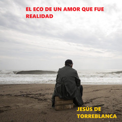 El Eco de un Amor Que Fue Realidad