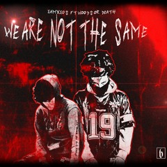 WE ARE NOT THE SAME [IAMXIOS X WOODSORDEATH]