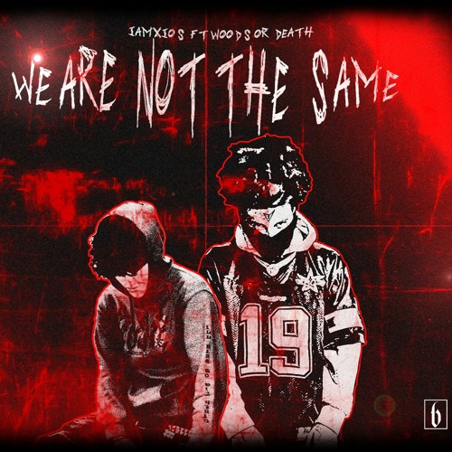 WE ARE NOT THE SAME [IAMXIOS X WOODSORDEATH]
