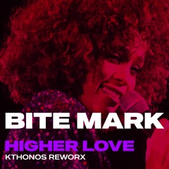 Bite Mark - Higher Love (KTHONOS REWORX)