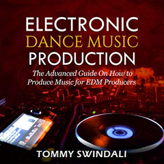 download KINDLE 💖 Electronic Dance Music Production: The Advanced Guide on How to Pr