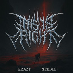 ErAzE X Needle-This Is Right