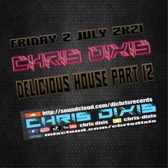 Chris Dixis Delicious House Part 12 July 2K21