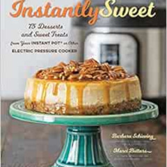 [READ] KINDLE 💔 Instantly Sweet: 75 Desserts and Sweet Treats from Your Instant Pot