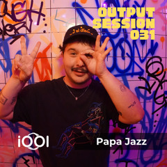 Papa Jazz- iocerouno // OUTPUT SESSION 031