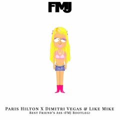 Paris Hilton X Dimitri Vegas & Like Mike - Best Friend's Ass (FMJ Bootleg)
