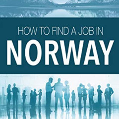 [DOWNLOAD] PDF ✔️ How to Find a Job in Norway by  David Nikel &  Ingrid Romundset Fab