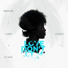 Andrew Dum, AlbWho & Ale Blake - Love Don't Let Me Go