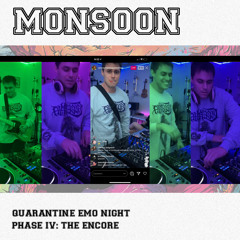 Monsoon // Quarantine Emo Night Phase 4: The Encore