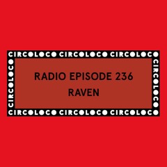 Circoloco Radio 236 - Raven