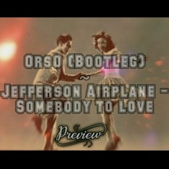 Jefferson Airplane - Somebody To Love (OrsO Bootleg Preview)