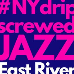 Deep #ScrewedJazz "East River"