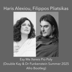 Alexiou, Pliatsikas - Esy Me Xeres Pio Poli (Double Kay & Dr Funkenstein Summer 2025 Afro Bootleg)