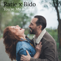 Ratie x Bido - You’re My Reason