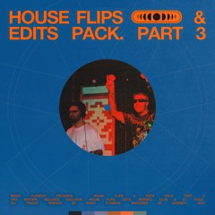 HOUSE FLIPS & EDITS PACK. PART 3
