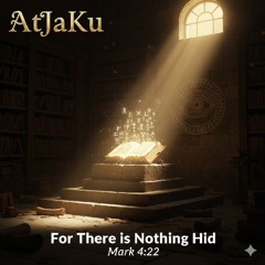For There is Nothing Hid - Mark 4:22