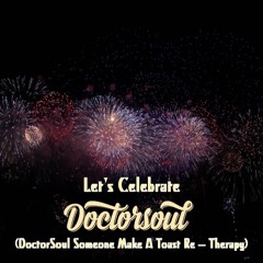 Let's Celebrate (DoctorSoul Someone Make A Toast Re-Therapy) full version on BANDCAMP