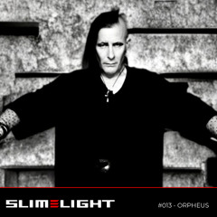 SLIMELIGHT #013 - ORPHEUS