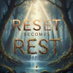 Reset Becomes Rest