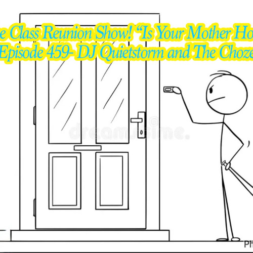 The Class Reunion Show 459 Is Momma Home Episode - Dj Quietstorm and The Chozen1