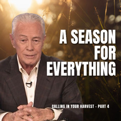 A Season For Everything - Calling In Your Harvest pt 4