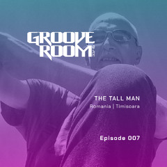 GROOVE ROOM #007 | THE TALL MAN | ROMANIA, TIMISOARA