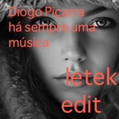 Diogo Piçarra : Ha Sempre uma Musica Edit By Dj LeTek