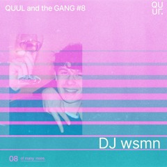 QUUL and the GANG #8 : DJ wsmn