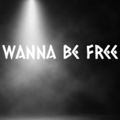 Wanna Be Free