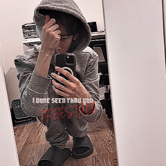 I DONE SEEN THRU YOU Freestyle