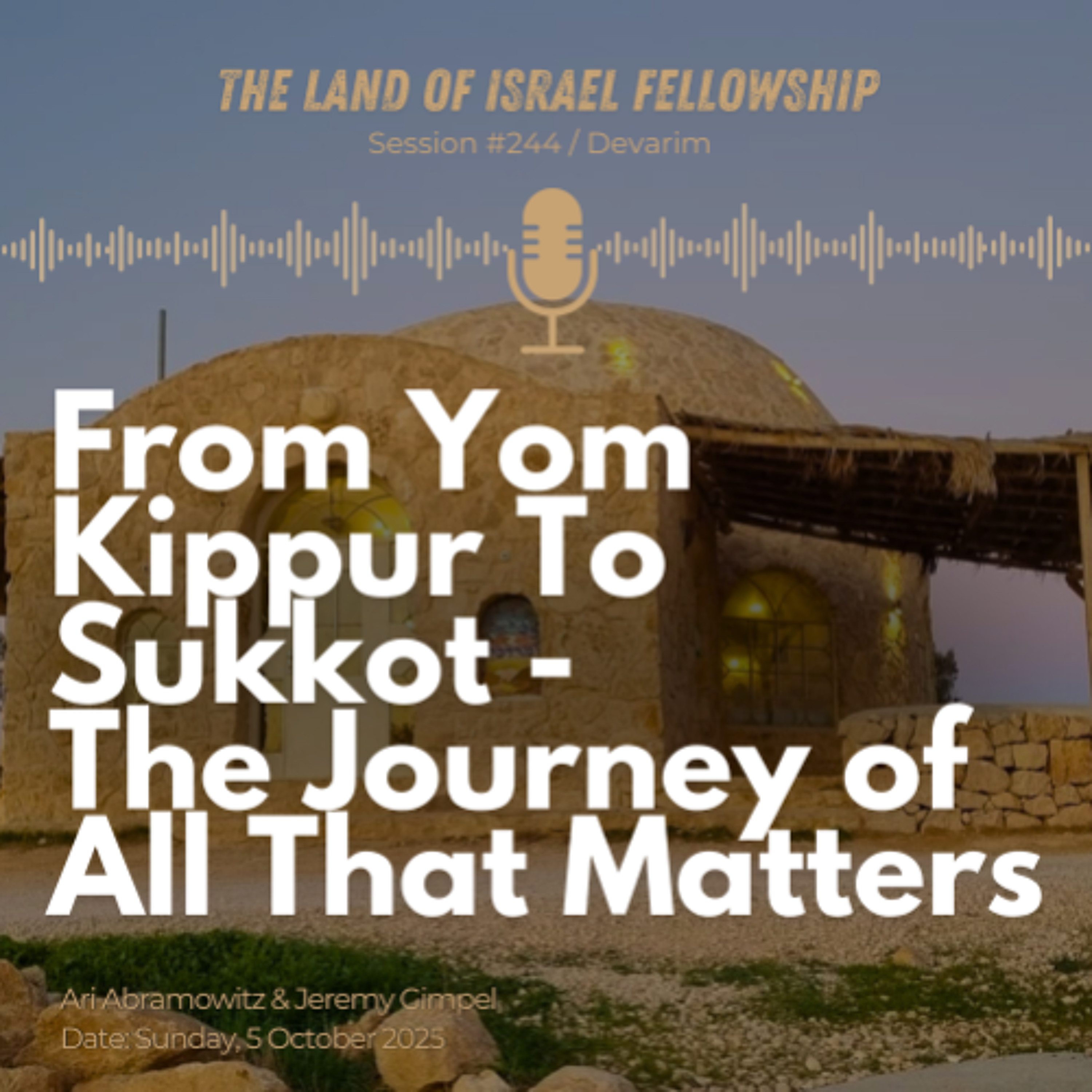 From Yom Kippur to Sukkot - The Journey of All that Matters: The Land of Israel Fellowship