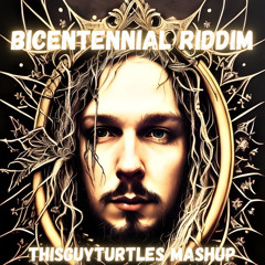 Bicentennial riddim (mashup) THIS GUY TURTLES