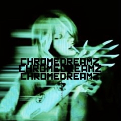 CHROMEDREAMZ