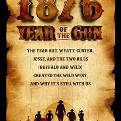@@ 1876, Year of the Gun, The Year Bat, Wyatt, Custer, Jesse, and the Two Bills, Buffalo and Wi