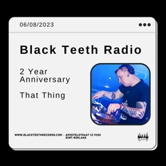 Black Teeth Radio: 2Y Anniversary: That Thing